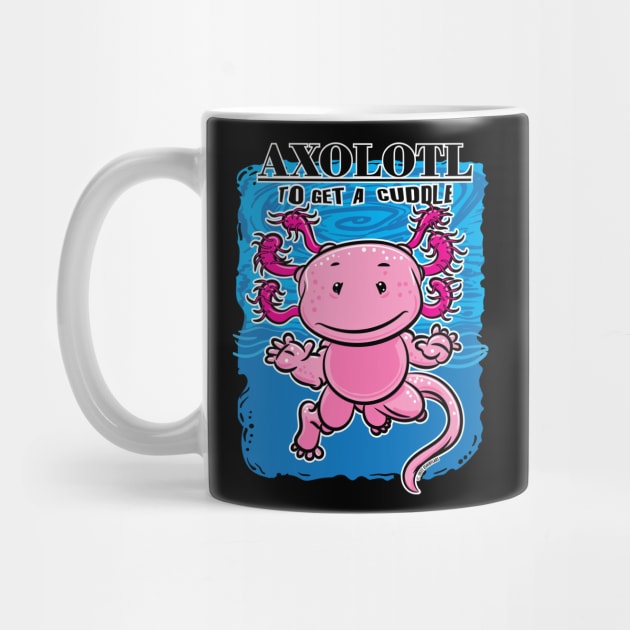 Axolotl To Get A Cuddle by eShirtLabs
